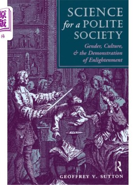 海外直订Science for a Polite Society: Gender, Culture, and the Demonstration of Enlighte 礼貌社会的科学:性别、文化