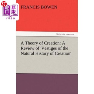 海外直订A Theory of Creation: A Review of 'Vestiges of the Natural History of Creation' 创世论:《创世自然史的遗迹》