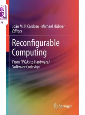 海外直订Reconfigurable Computing: From FPGAs to Hardware/Software Codesign 可重构计算：从FPGA到硬件/软件代码符号