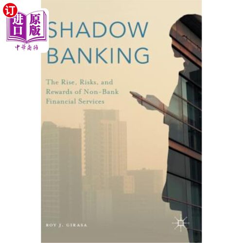 海外直订Shadow Banking: The Rise, Risks, and Rewards of Non-Bank Financial Services 影子银行：非银行金融服务的兴起