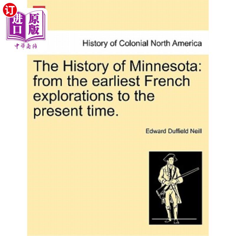 海外直订The History of Minnesota: from the earliest French explorations to the present t 明尼苏达州的历史：从最早的