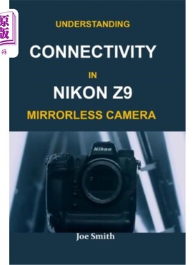 海外直订Understanding Connectivity in Nikon Z9 Mirrorless Camera 理解尼康Z9无反光镜相机的连接性
