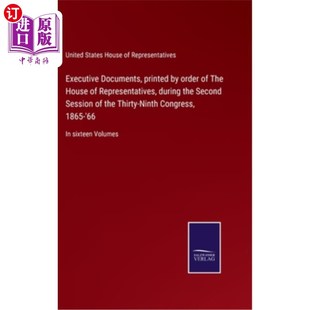 House Documents 海外直订Executive Representatives 行政文件 printed 由众议院命令印刷 order during The