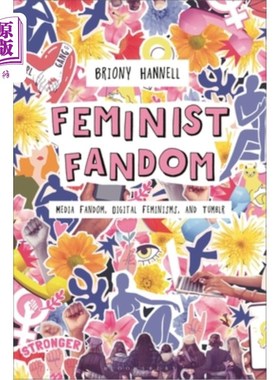 海外直订Feminist Fandom: Media Fandom, Digital Feminisms, and Tumblr 女权主义狂热:媒体狂热、数字女权主义和Tumblr