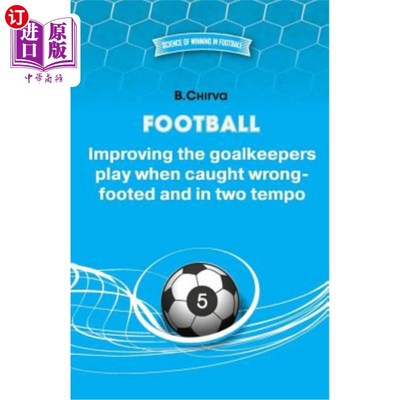 海外直订Football. Improving the goalkeepers play when caught wrong-footed and in two tem 足球。提高守门员的踢法，当