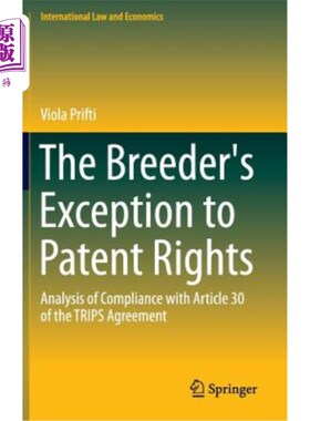 海外直订The Breeder's Exception to Patent Rights: Analysis of Compliance with Article 30 育种者对专利权的例外：符合