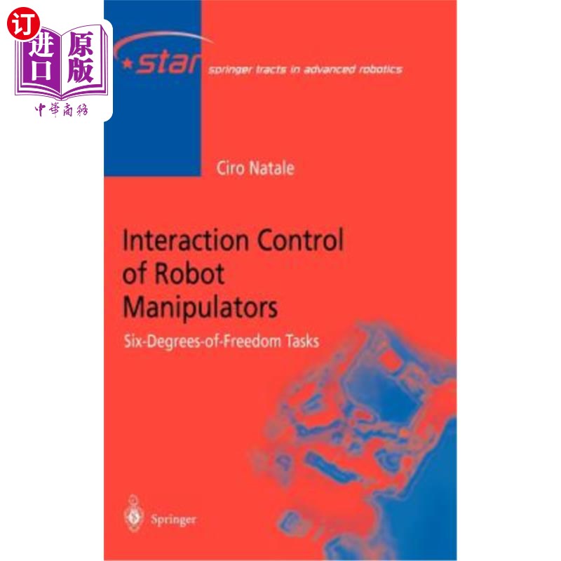 海外直订Interaction Control of Robot Manipulators: Six Degrees-Of-Freedom Tasks 机器人机械手的交互控制:六自由度任务