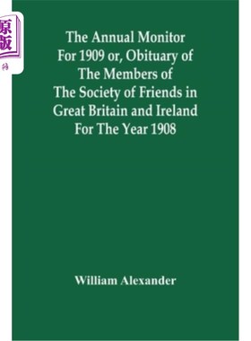海外直订The Annual Monitor For 1909 Or, Obituary Of The Members Of The Society Of Friend 1909年年度监测或