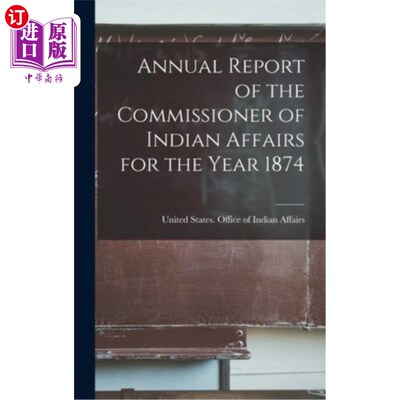 海外直订Annual Report of the Commissioner of Indian Affairs for the Year 1874 印第安人事务专员年报(1874年