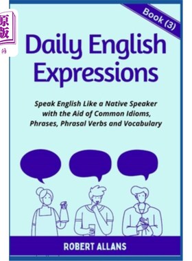 海外直订Daily English Expressions (book - 3): Speak English Like a Native 日常英语表达(第3册):像当地人一样说英语