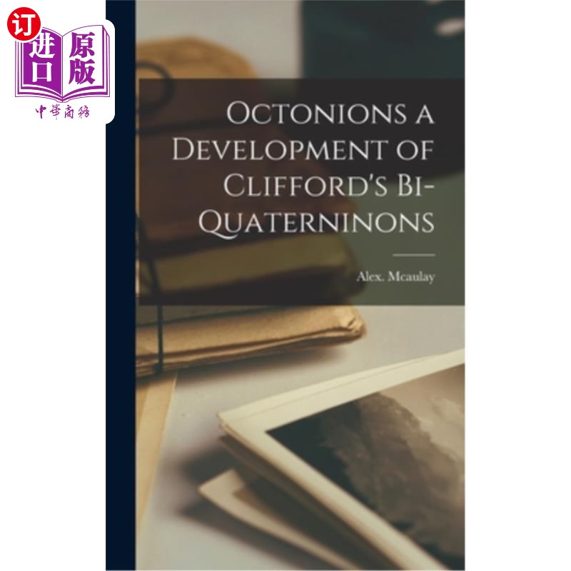 海外直订Octonions a Development of Clifford's Bi-Quaterninons 八元数:Clifford双四元数的发展