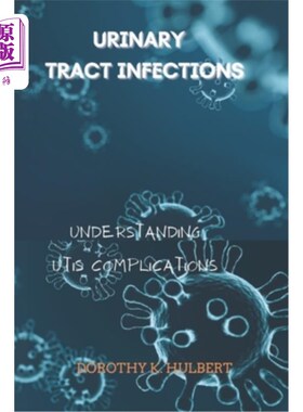 海外直订医药图书Urinary Tract Infections: Understanding UTIs Complications 尿路感染:了解尿路并发症