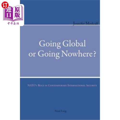 海外直订Going Global or Going Nowhere?; NATO's Role in Contemporary International Securi 走向全球还是原地踏步？北约