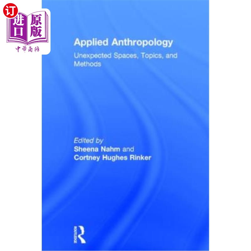 海外直订Applied Anthropology: Unexpected Spaces, Topics and Methods 应用人类学：意料之外的空间、主题和方法
