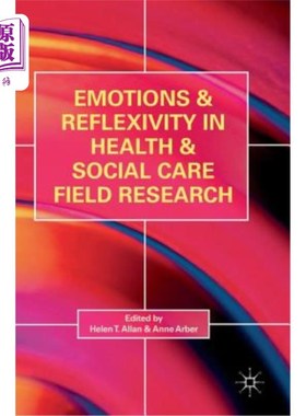 海外直订医药图书Emotions and Reflexivity in Health & Social Care Field Research 健康和社会护理领域研究中的情绪和自反性