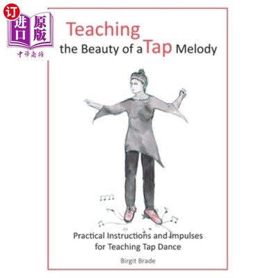 海外直订Teaching the Beauty of a Tap Melody: Practical Instructions and Impulses for Tea 踢踏舞旋律之美:踢踏舞教学