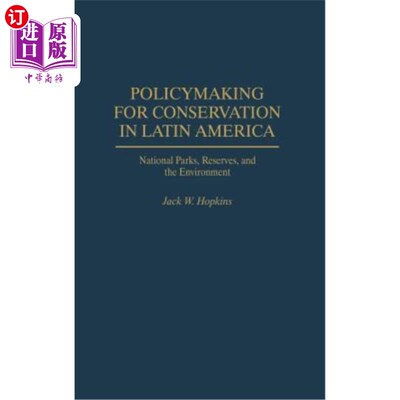 海外直订Policymaking for Conservation in Latin America: National Parks, Reserves, and th 拉丁美洲保护政策制定：国家