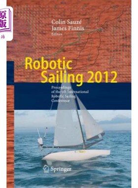 海外直订Robotic Sailing 2012: Proceedings of the 5th International Robotic Sailing Confe 2012年机器人帆船：第五届国