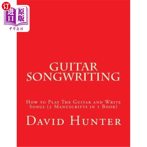 海外直订Guitar Songwriting: How to Play The Guitar and Write Songs (2 Manuscripts in 1 B 吉他写歌：弹吉他写歌（一书