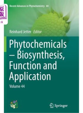 海外直订Phytochemicals - Biosynthesis, Function and Application: Volume 44 植物化学物质-生物合成，功能和应用:第44卷