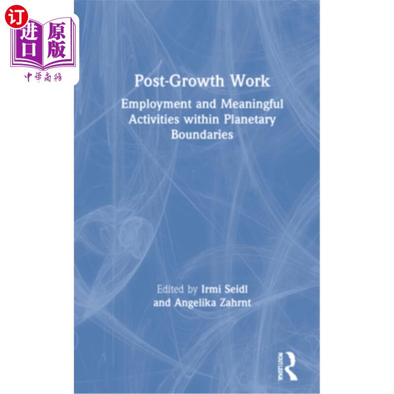 海外直订Post-Growth Work: Employment and Meaningful Activities within Planetary Boundari 后增长工作:全球范围内的就