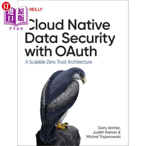 海外直订Cloud Native Data Security with Oauth: A Scalable Zero Trust Architecture 使用Oauth的云原生数据安全：可扩展