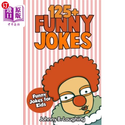 海外直订Jokes for Kids: 125+ Funny Jokes for Kids: Funny and Hilarious Jokes for Kids 儿童笑话:125+有趣的笑话的孩子