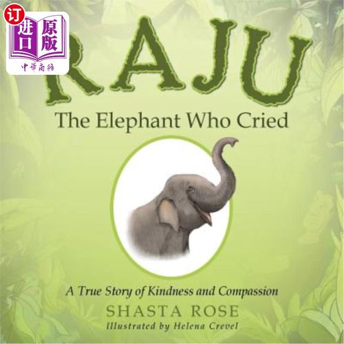 海外直订Raju the Elephant Who Cried: A True Story of Kindness and Compassion 《哭泣的大象拉朱:一个善良和同情的真实