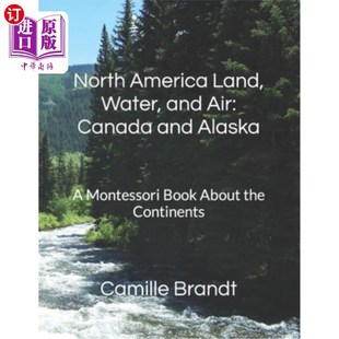 海外直订North America Land, Water, and Air: Canada and Alaska : A Montessori Book About  北美陆地，水和空气：加拿大