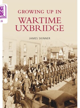 海外直订Growing Up in Wartime Uxbridge 在战争时期的乌克斯布里奇长大