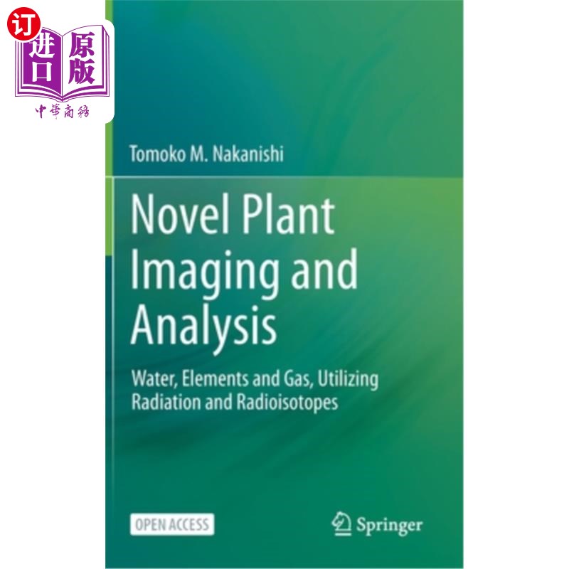 海外直订Novel Plant Imaging and Analysis: Water, Elements and Gas, Utilizing Radiation a 新型植物成像和分析:水、元