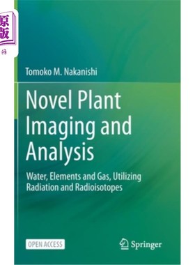 海外直订Novel Plant Imaging and Analysis: Water, Elements and Gas, Utilizing Radiation a 新型植物成像和分析:水、元