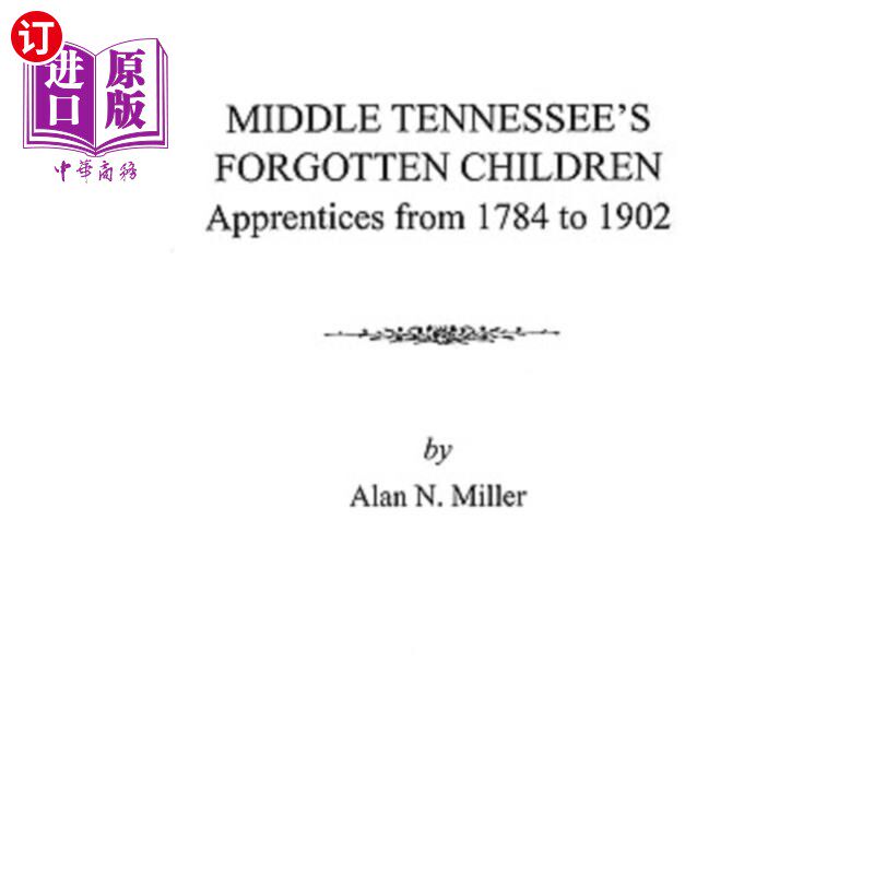 海外直订Middle Tennessee's Forgotten Children: Apprentices from 1784 to 1902 田纳西中部被遗忘的孩子:1784年至1902年