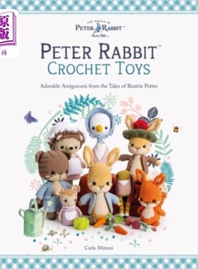 海外直订Peter Rabbit(tm) Crochet Toys: Adorable Amigurumi from the Tales of Beatrix Pott 彼得兔（tm）钩针玩具：可爱