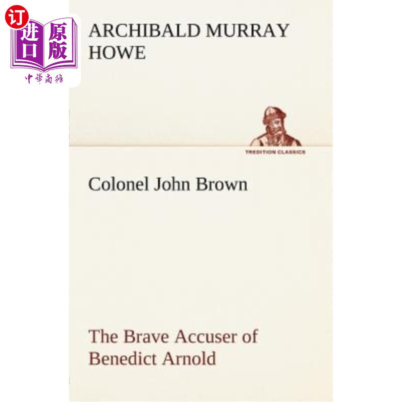 海外直订Colonel John Brown, of Pittsfield, Massachusetts, the Brave Accuser of Benedict  马萨诸塞州皮茨菲尔德的约翰