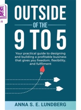 海外直订Outside of the 9 to 5: Your practical guide to designing and building a profitab 朝九晚五之外：你的实用指南