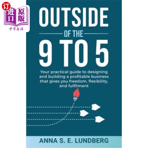 海外直订Outside of the 9 to 5: Your practical guide to designing and building a profitab 朝九晚五之外：你的实用指南