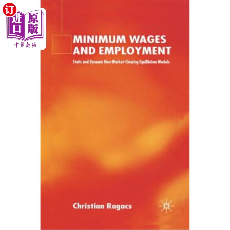 海外直订Minimum Wages and Employment: Static and Dynamic Non-Market-Clearing Equilibrium 最低工资和就业：静态和动态