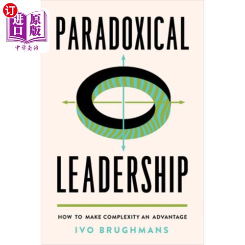 海外直订Paradoxical Leadership: How to Make Complexity an Advantage 矛盾的领导:如何让复杂性成为优势