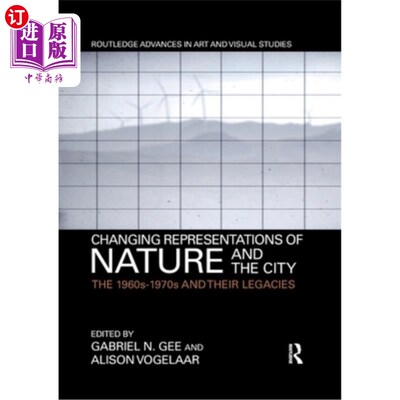 海外直订Changing Representations of Nature and the City: The 1960s-1970s and Their Legac 自然与城市的变化表征:20世