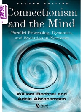 海外直订Connectionism and the Mind: Parallel Processing, Dynamics, and Evolution in Netw 连接主义与心智：中的并
