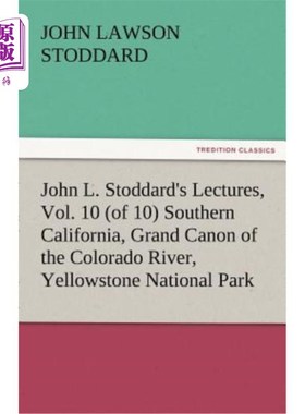 海外直订John L. Stoddard's Lectures, Vol. 10 (of 10) Southern California, Grand Canon of 约翰·l·斯托达德的讲座，第