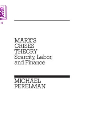 海外直订Marx's Crises Theory: Scarcity, Labor, and Finance 马克思的危机理论:匮乏、劳动力与金融
