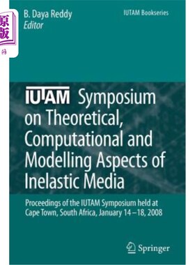 海外直订Iutam Symposium on Theoretical, Computational and Modelling Aspects of Inelastic 关于非弹性介质的理论、计算