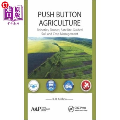 海外直订Push Button Agriculture: Robotics, Drones, Satellite-Guided Soil and Crop Manage 按钮农业:机器人，无人机，