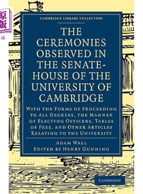 海外直订The Ceremonies Observed in the Senate-House of the University of Cambridge: With 在剑桥大学参议院举行的仪式