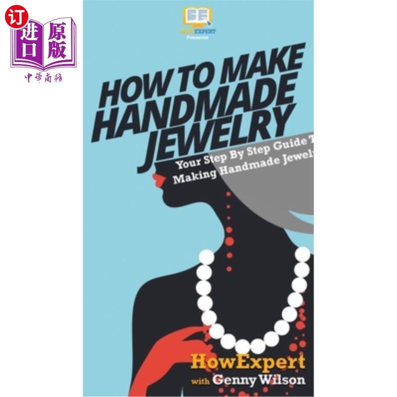海外直订How To Make Handmade Jewelry: Your Step By Step Guide To Making Handmade Jewelry 如何制作手工首饰:制作手工