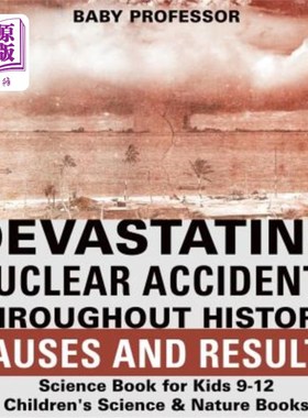 海外直订Devastating Nuclear Accidents throughout History: Causes and Results - Science B 毁灭性的核事故纵观历史:原