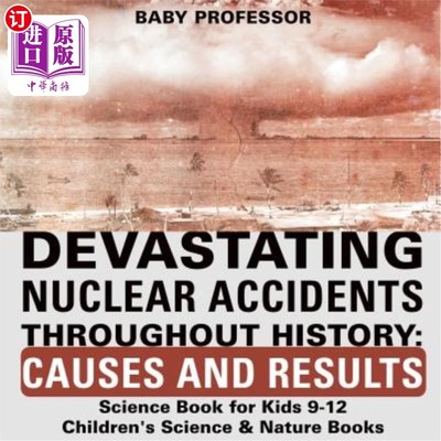 海外直订Devastating Nuclear Accidents throughout History: Causes and Results - Science B 毁灭性的核事故纵观历史:原