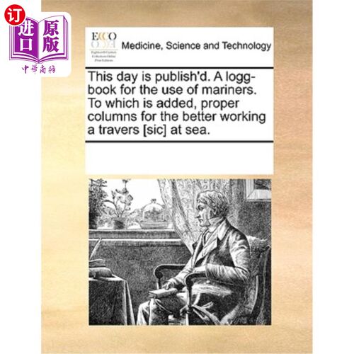 海外直订医药图书This Day Is Publish'd. a Logg-Book for the Use of Mariners. to Which Is Added, P 这一天被公布了。供